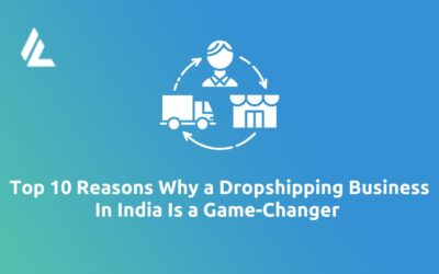 Blog 22 Top 10 Reasons Why a Dropshipping Business in India is a Game-Changer