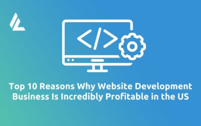 Blog 18 Top 10 Reasons Why Website Development Business is Incredibly Profitable in the US