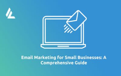 Blog 12 Email Marketing for Small Businesses: A Comprehensive Guide