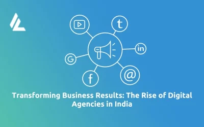 Blog 6 Transforming Business Results: The Rise of Digital Agencies in India