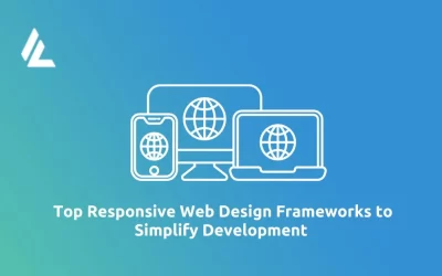 Blog 10 Top Responsive Web Design Frameworks to Simplify Development