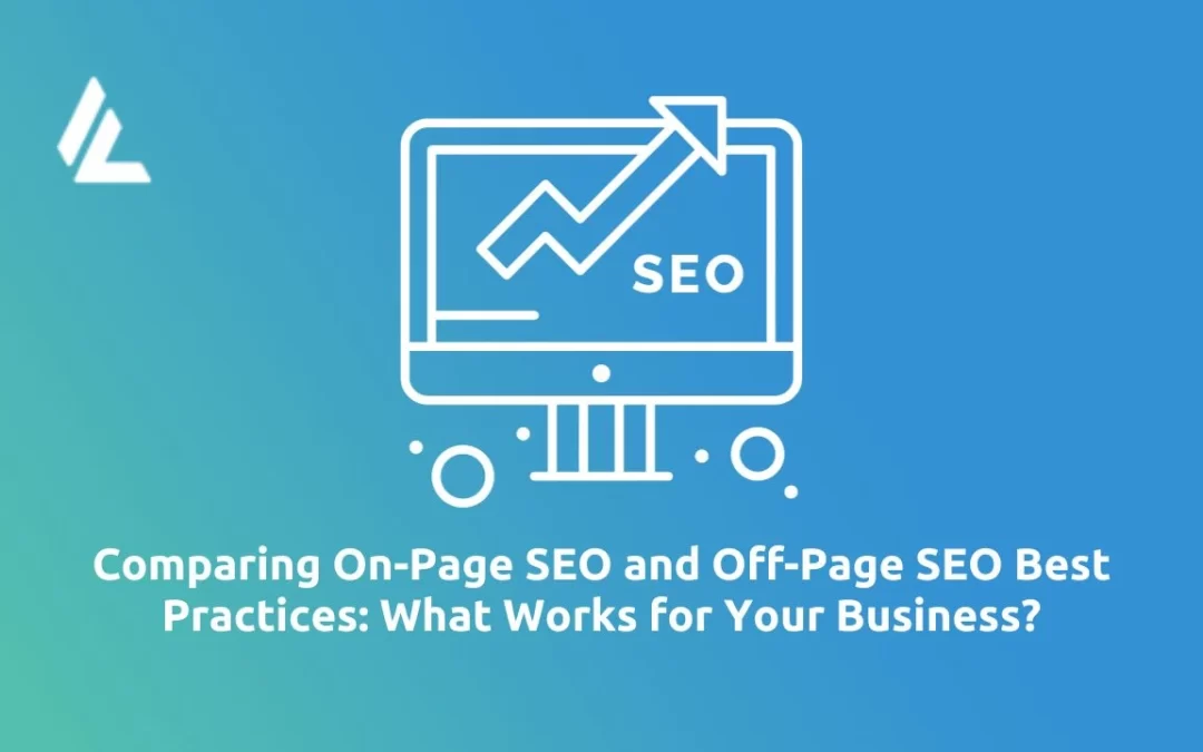 Comparing On-Page SEO and Off-Page SEO Best Practices: What Works for Your Business?