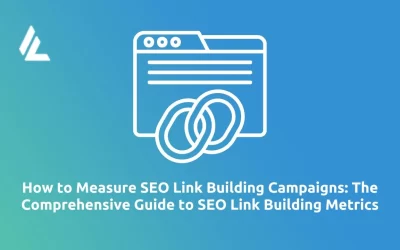 Blog 45 How to Measure SEO Link Building Campaigns: The Comprehensive Guide to SEO Link Building Metrics