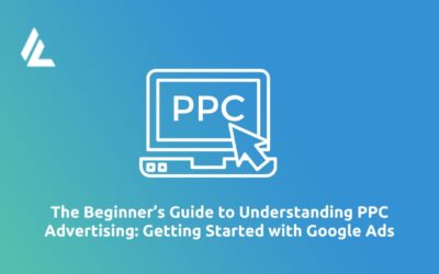 Blog 36 The Beginner’s Guide to Understanding Pay Per Click Advertising: Getting Started with Google Ads