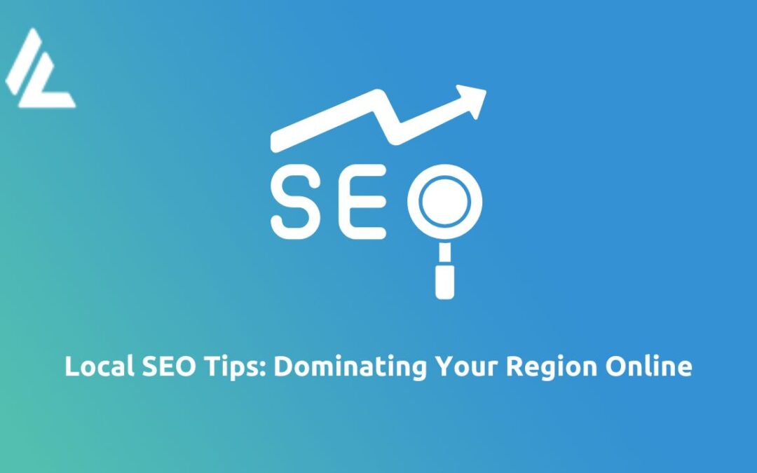   Local SEO Tips: Dominating Your Region Online