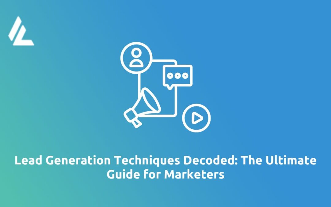 Lead Generation Techniques Decoded: The Ultimate Guide for Marketers