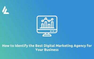 Blog 5 How to Identify the Best Digital Marketing Agency for Your Business