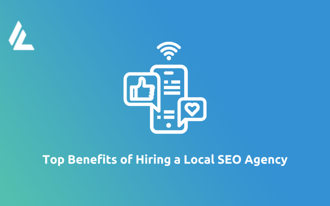 Top Benefits of Hiring a Local SEO Agency