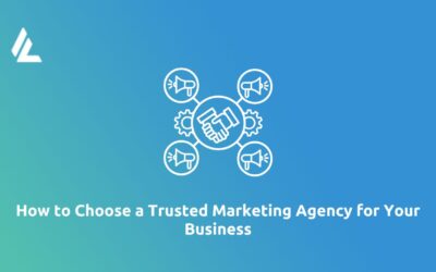Blog 18 How to Choose a Trusted Marketing Agency for Your Business