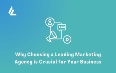 Blog 11 Why Choosing a Leading Marketing Agency is Crucial for Your Business