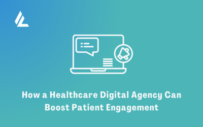 Blog 5 How a Healthcare Digital Agency Can Boost Patient Engagement