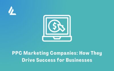 Blog 41 PPC Marketing Companies: How They Drive Success for Businesses