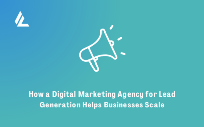 Blog 11 How a Digital Marketing Agency for Lead Generation Helps Businesses Scale