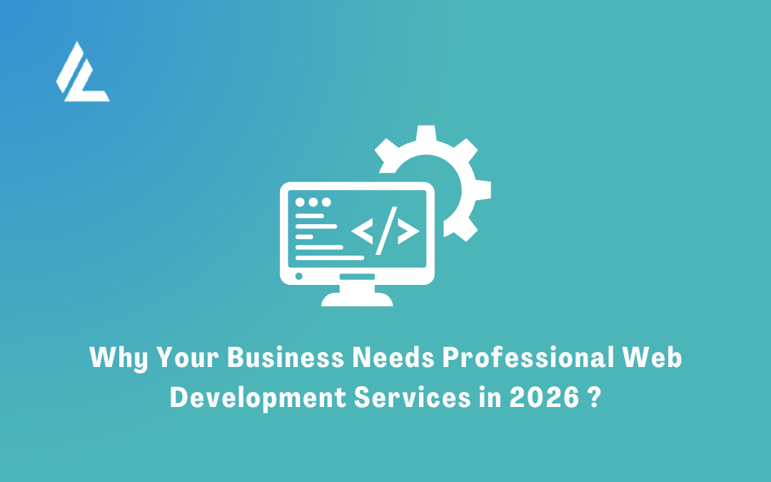 Why Your Business Needs Professional Web Development Services in 2026 ?